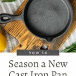 Learn the steps to properly season a new cast iron pan.